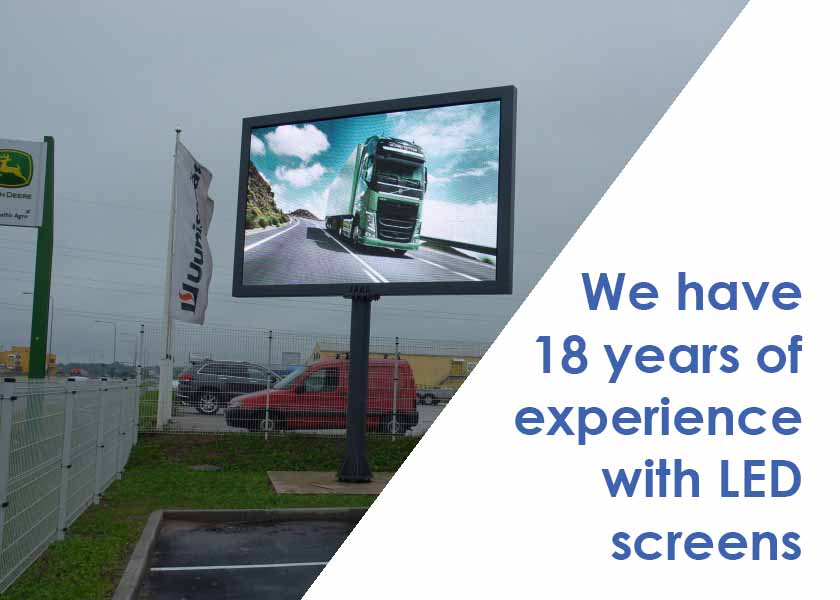 We have 18 years of experience with LED screens